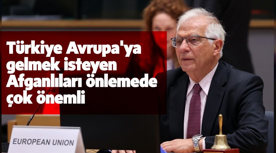 Türkiye Avrupa'ya gelmek isteyen Afganlıları önlemede çok önemli