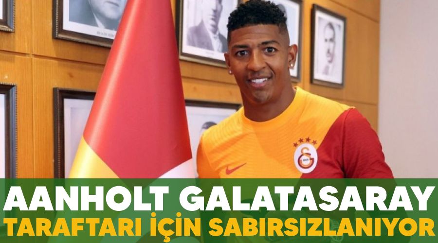Aanholt Galatasaray taraftar� i�in sab�rs�zlan�yor