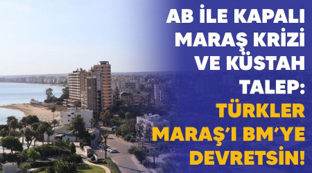 AB ile Kapalı Maraş krizi ve küstah talep: Türkler Maraş’ı BM’ye devretsin!