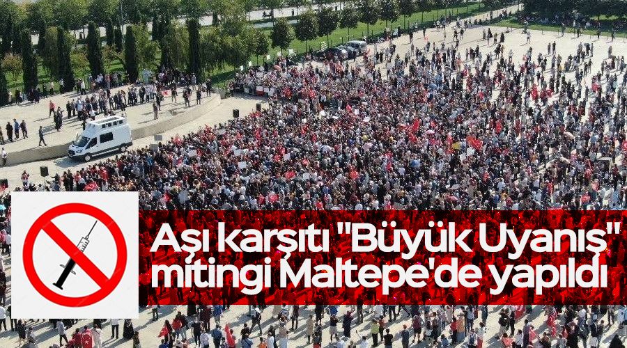 Aşı karşıtı "Büyük Uyanış" mitingi Maltepe'de yapıldı