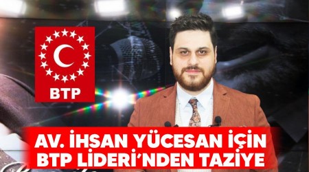 Av. İhsan Yücesan için BTP Lideri'nden taziye