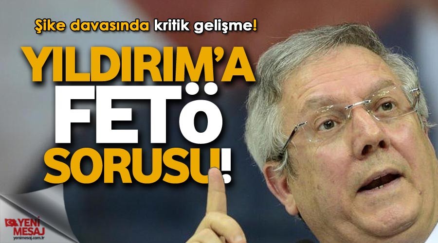 Aziz Yıldırım tanık olacak