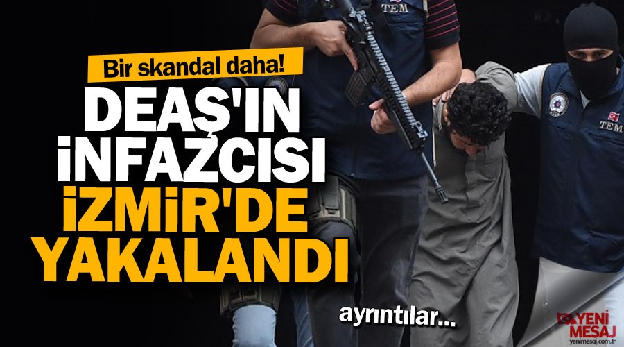 DEAŞ'ın infazcısı İzmir'de yakalandı