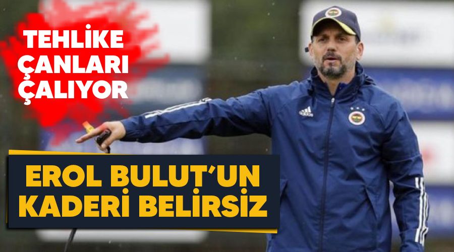 Erol Bulut'un kaderi belirsiz