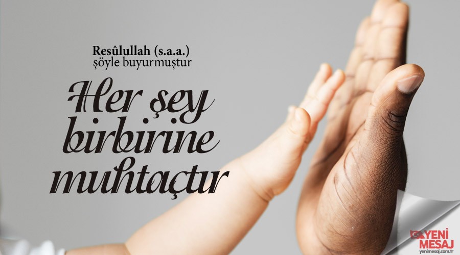 Her şey birbirine muhtaçtır