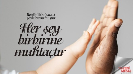 Her şey birbirine muhtaçtır