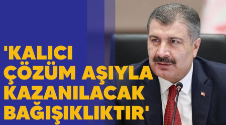'Kalıcı çözüm, aşıyla kazanılacak bağışıklıktır'