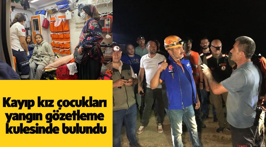 Kay�p k�z �ocuklar� yang�n g�zetleme kulesinde bulundu