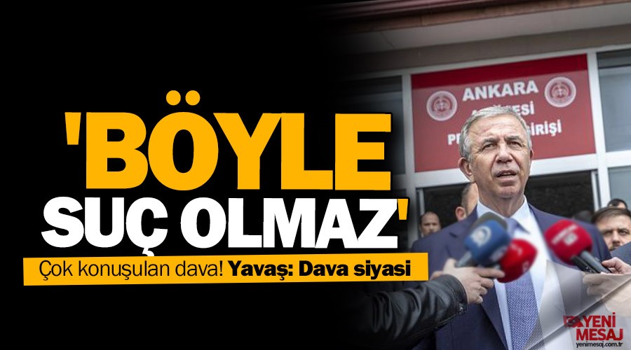 Mansur Yavaş: 'Böyle suç olmaz'