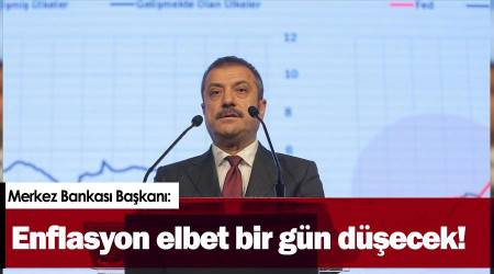 Merkez Bankas Bakan: Enflasyon elbet bir gn decek!