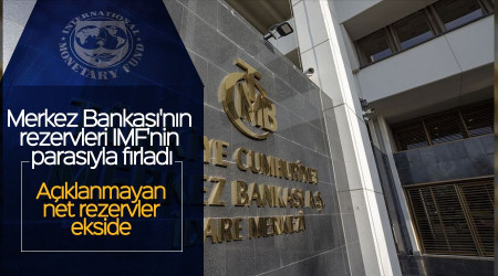 Merkez Bankası'nın rezervleri IMF'nin parasıyla fırladı