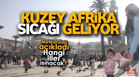 Meteoroloji açıkladı... havalar ısınacak
