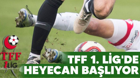 TFF 1. Lig'de heyecan başlıyor