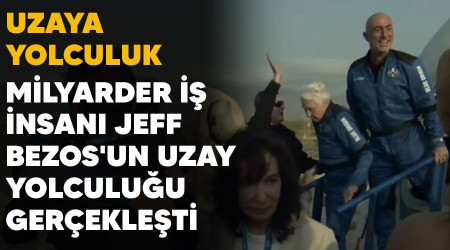 Uzaya yolculuk, milyarder iş insanı Jeff Bezos'un uzay yolculuğu gerçekleşti