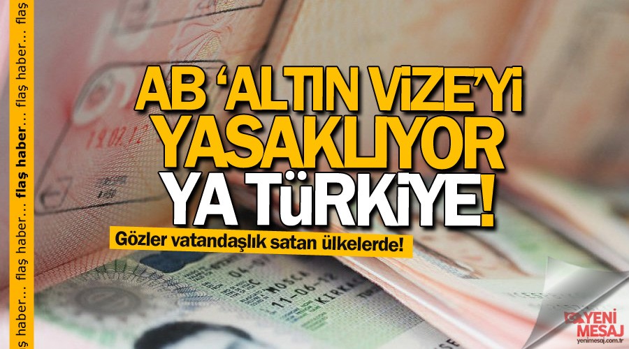 AB altın vizeyi yasaklıyor... Ya Türkiye!