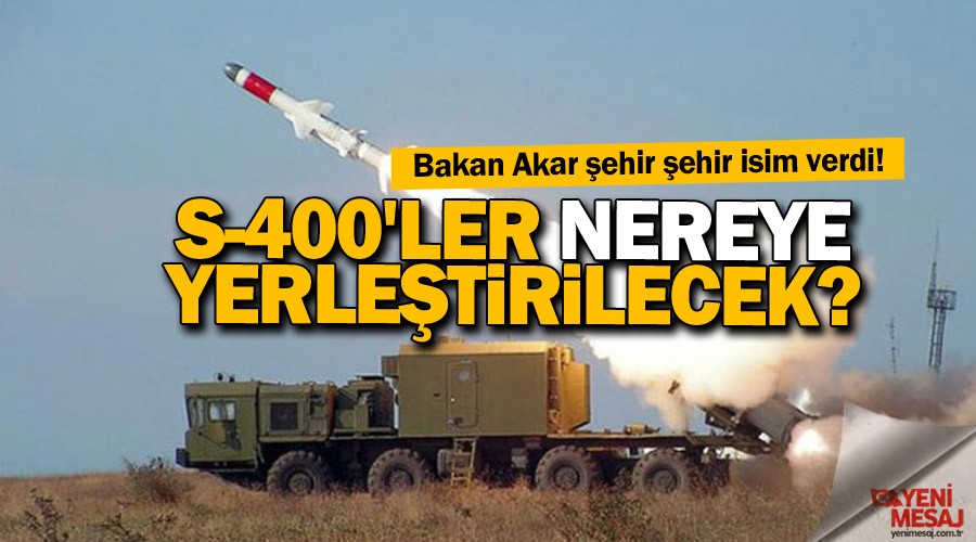 Akar S-400'lerin nereye yerletirileceini aklad