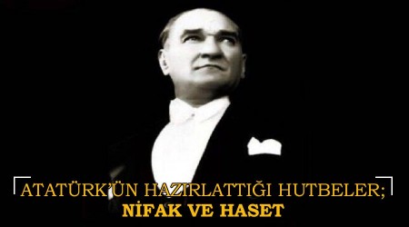 Atatrkn hazrlatt hutbeler; Nifak ve haset