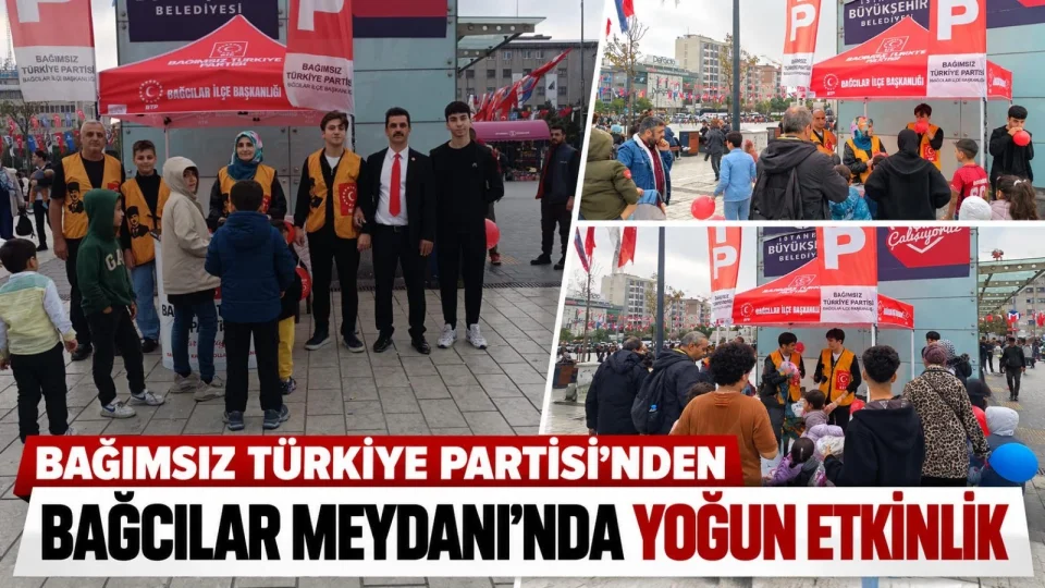 Ba��ms�z T�rkiye Partisi�nden Ba�c�lar Meydan��nda yo�un etkinlik