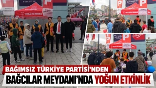 Bağımsız Türkiye Partisi’nden Bağcılar Meydanı’nda yoğun etkinlik