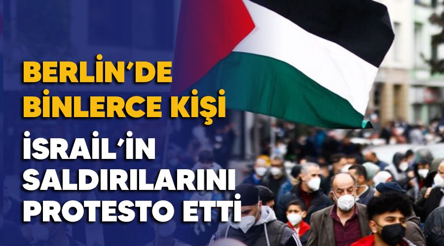 Berlin'de binlerce ki�i �srail'in sald�r�lar�n� protesto etti