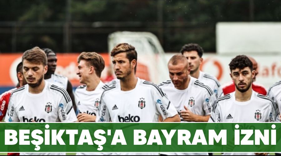 Beşiktaş'a bayram izni