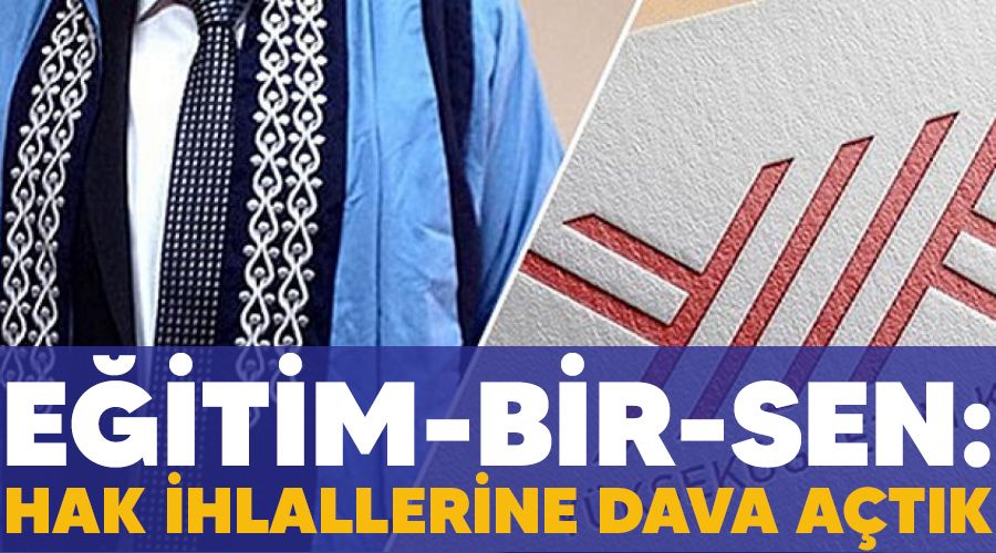 Eğitim-Bir-Sen: Hak ihlallerine dava açtık