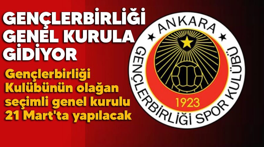 Gen�lerbirli�i genel kurula gidiyor