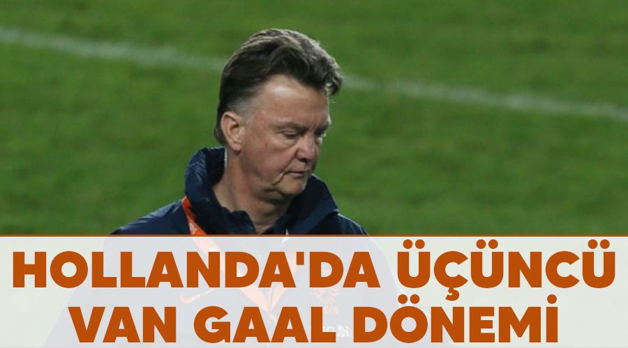 Hollanda'da ���nc� Van Gaal d�nemi