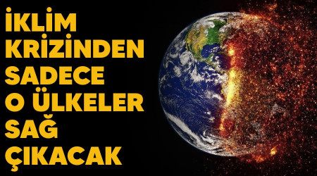 İklim krizinden sadece o ülkeler sağ çıkacak