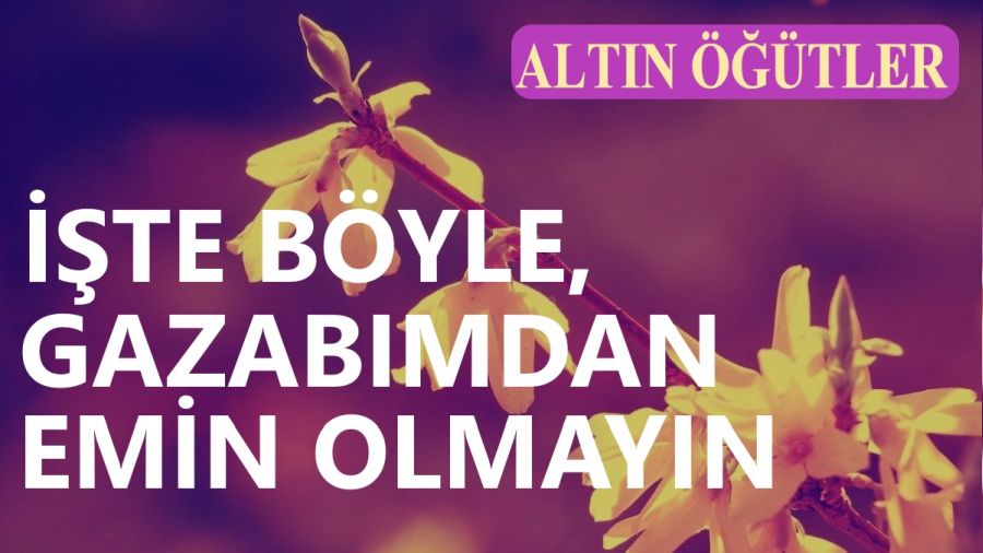 ‘İşte böyle, gazabımdan emin olmayın’