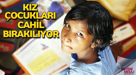 Kız çocukları cahil bırakılıyor