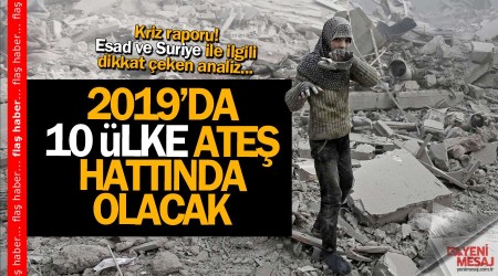 Kriz raporu! 2019'da bu bölgeler sıkıntılı