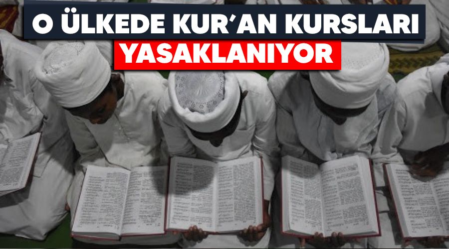 O �lkede Kur'an kurslar� yasaklan�yor
