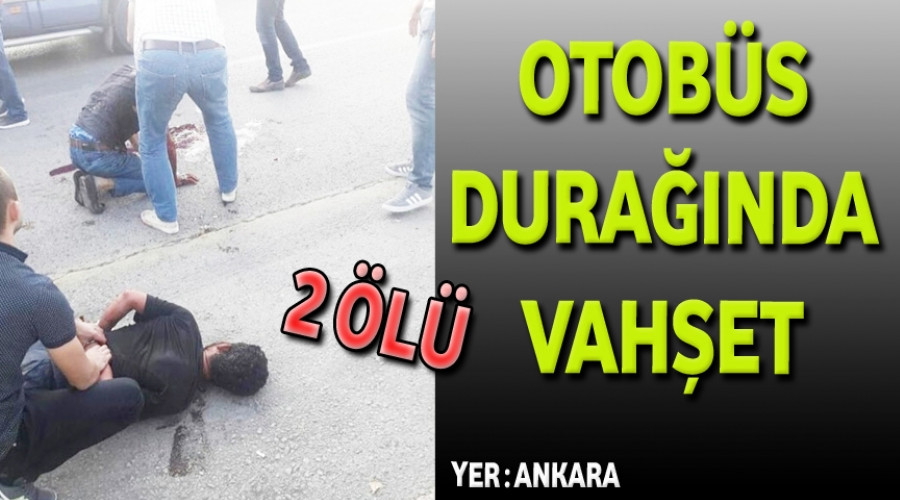 Otobüs durağında vahşet