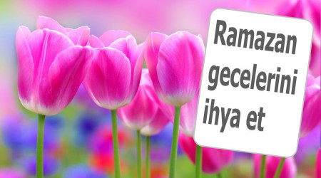 Ramazan gecelerini ihya et