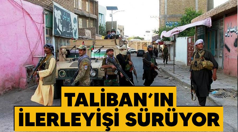 Taliban’ın ilerleyişi sürüyor
