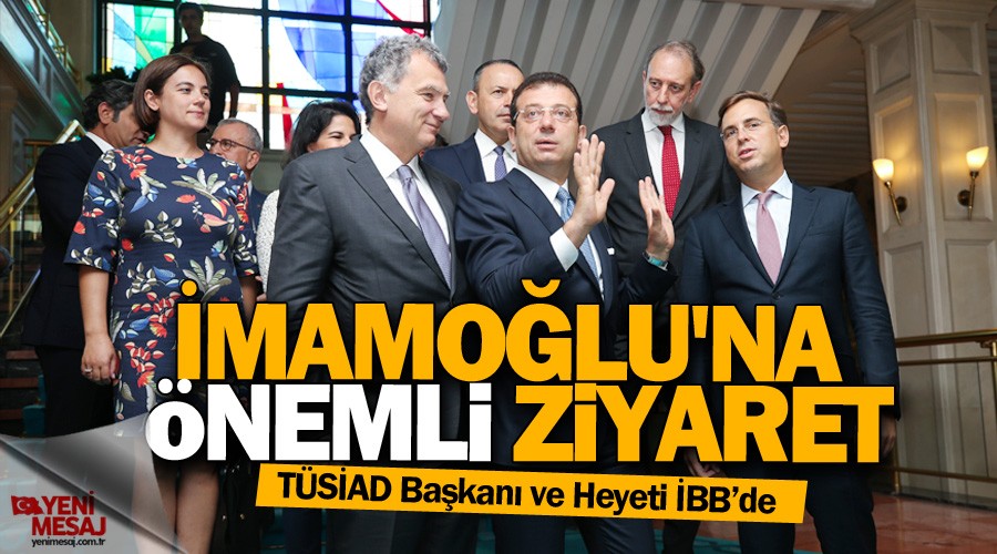 TÜSİAD'dan İmamoğlu'da ziyaret