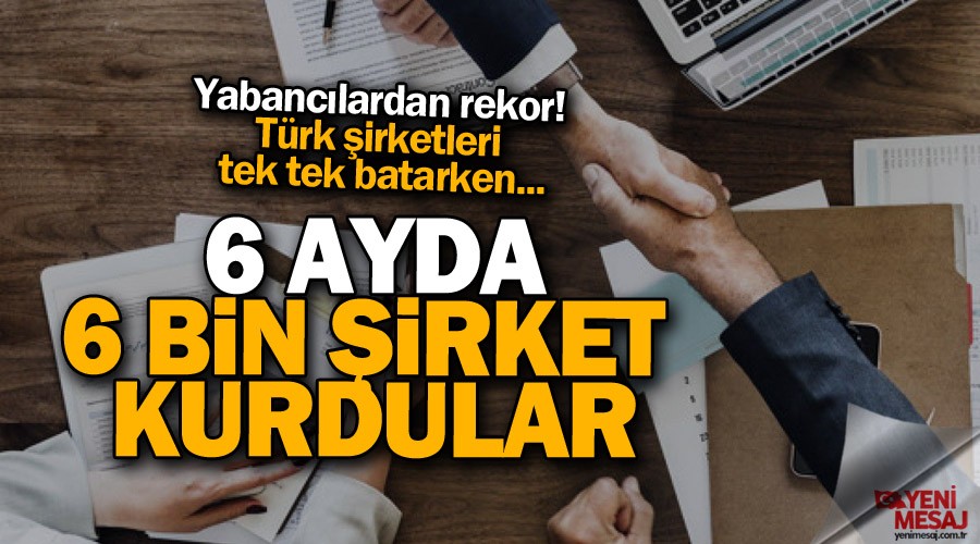 Yabanc�lar 6 ayda 6 bin �irket kurdu