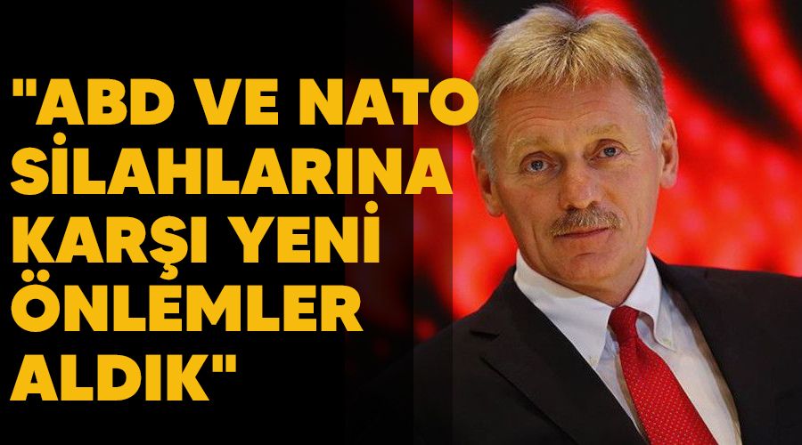 "ABD ve NATO silahlarına karşı yeni önlemler aldık"
