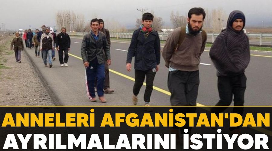 Anneleri Afganistan'dan ayr�lmalar�n� istiyor