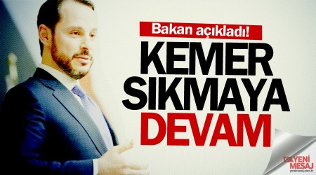 Bakan açıkladı! Kemerleri sıkmaya devam