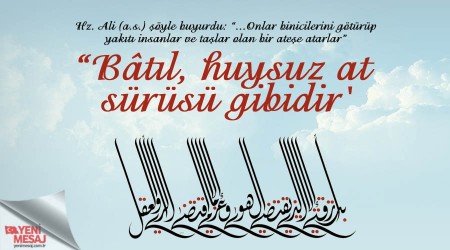 “Bâtıl, huysuz at sürüsü gibidir'
