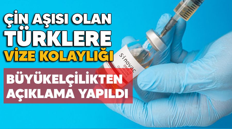 Çin aşısı olan Türklere vize kolaylığı