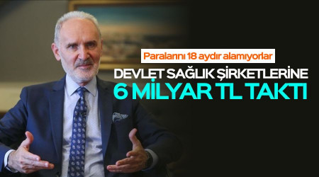 Devlet sağlık şirketlerine 6 milyar TL taktı!