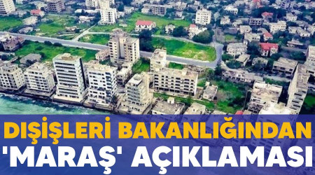 Dışişleri Bakanlığından 'Maraş' açıklaması