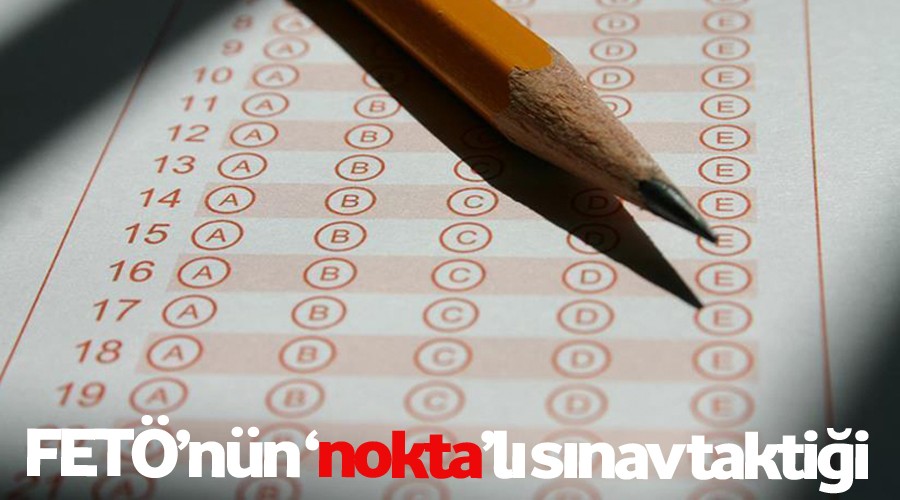 FET�'n�n 'nokta'l� s�nav takti�i 