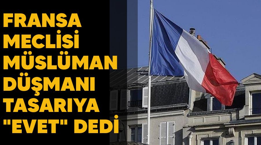 Fransa Meclisi M�sl�man d��man� tasar�ya "evet" dedi