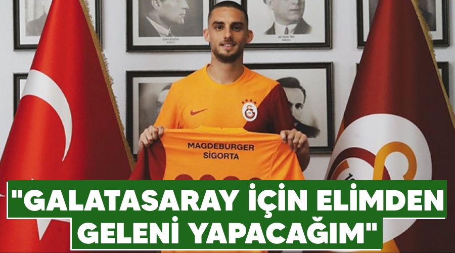 "Galatasaray için elimden geleni yapacağım"