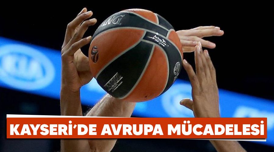 Kayseri'de Avrupa mcadelesi