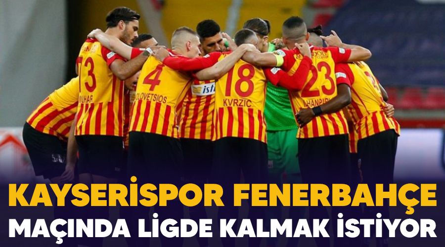 Kayserispor Fenerbahe manda ligde kalmak istiyor 